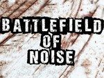 BATTLEFIELD OF NOISE